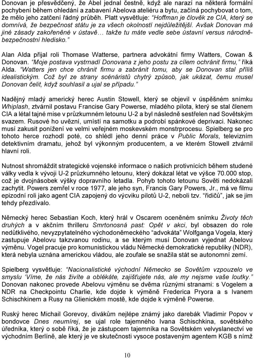 Avšak Donovan má jiné zásady zakořeněné v ústavě takže tu máte vedle sebe ústavní versus národněbezpečnostní hledisko.