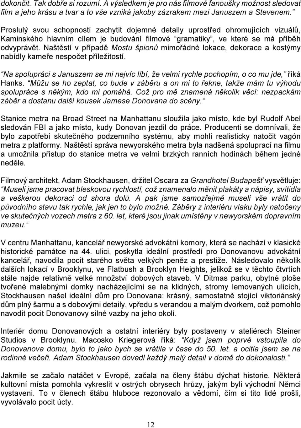 Naštěstí v případě Mostu špionů mimořádné lokace, dekorace a kostýmy nabídly kameře nespočet příležitostí.