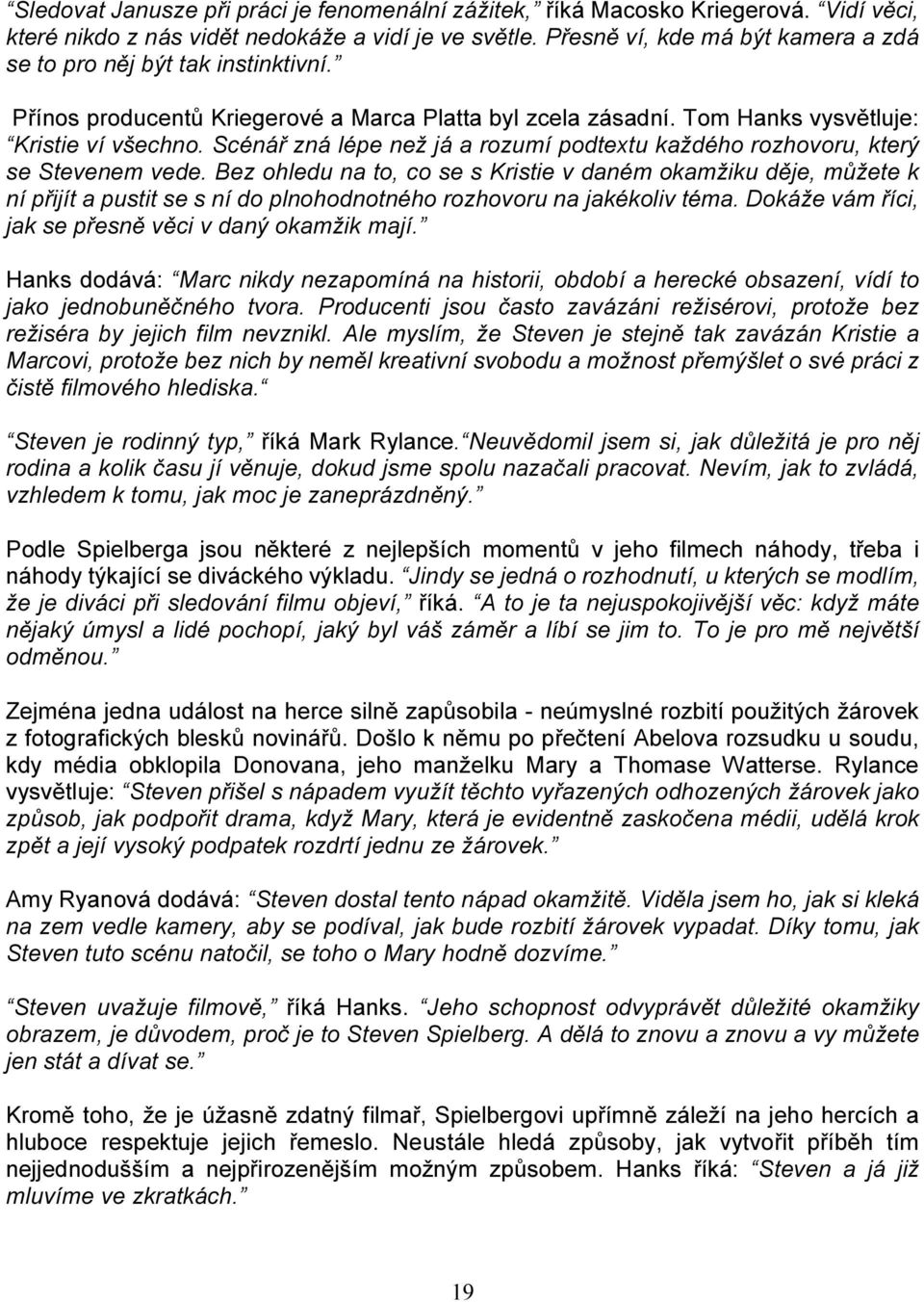 Scénář zná lépe než já a rozumí podtextu každého rozhovoru, který se Stevenem vede.