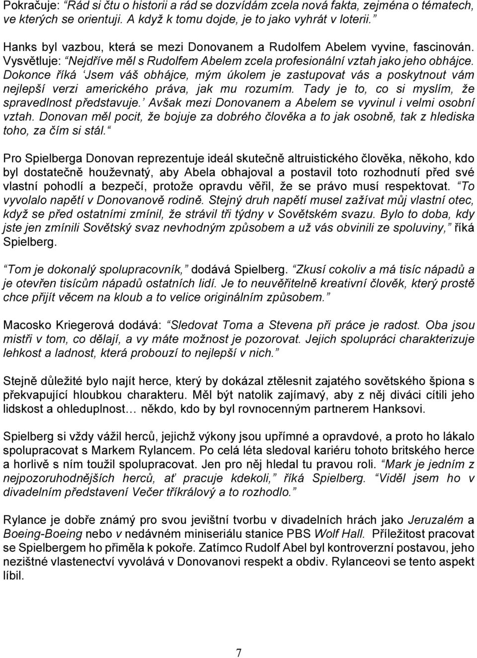 Dokonce říká Jsem váš obhájce, mým úkolem je zastupovat vás a poskytnout vám nejlepší verzi amerického práva, jak mu rozumím. Tady je to, co si myslím, že spravedlnost představuje.