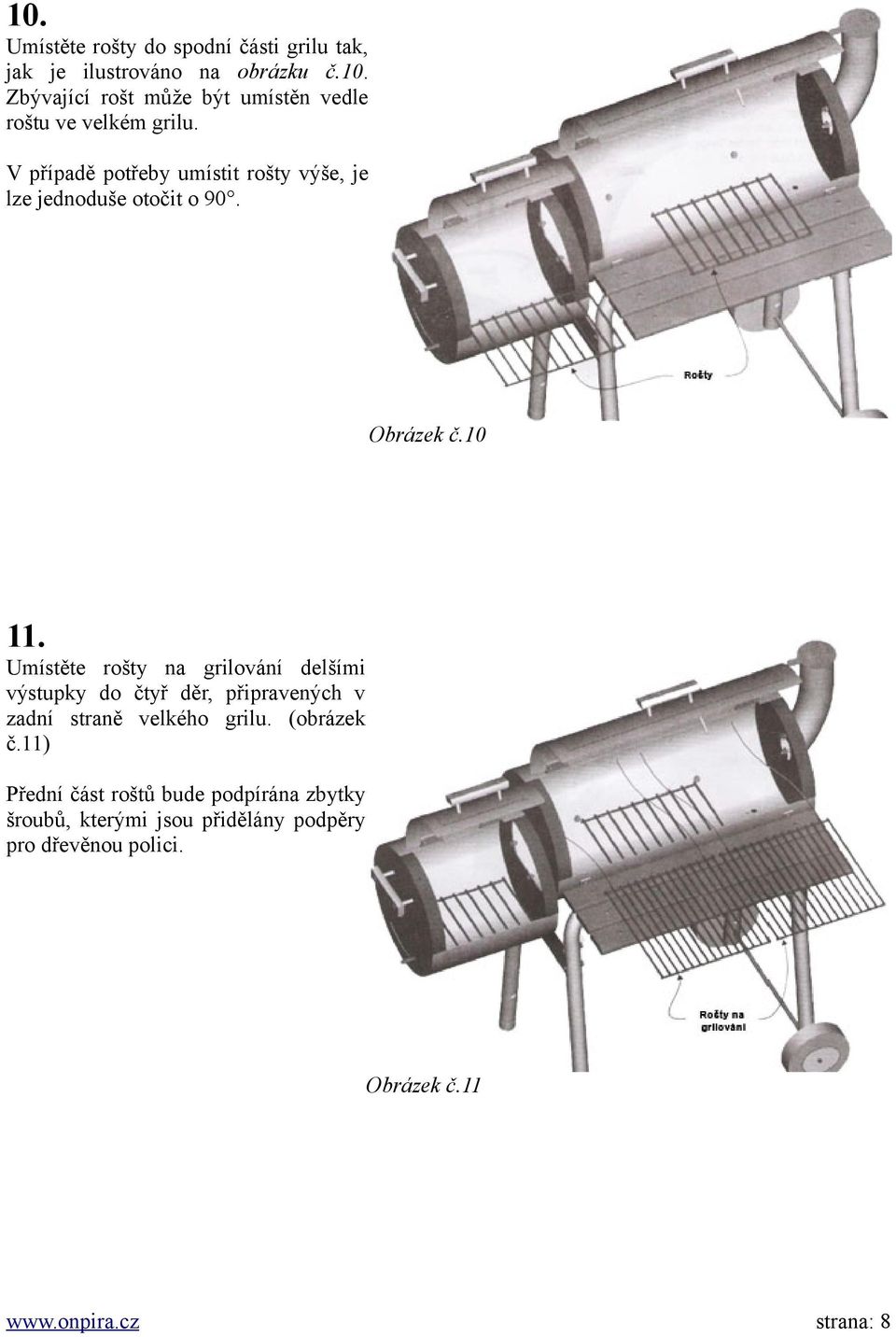 Umístěte rošty na grilování delšími výstupky do čtyř děr, připravených v zadní straně velkého grilu. (obrázek č.