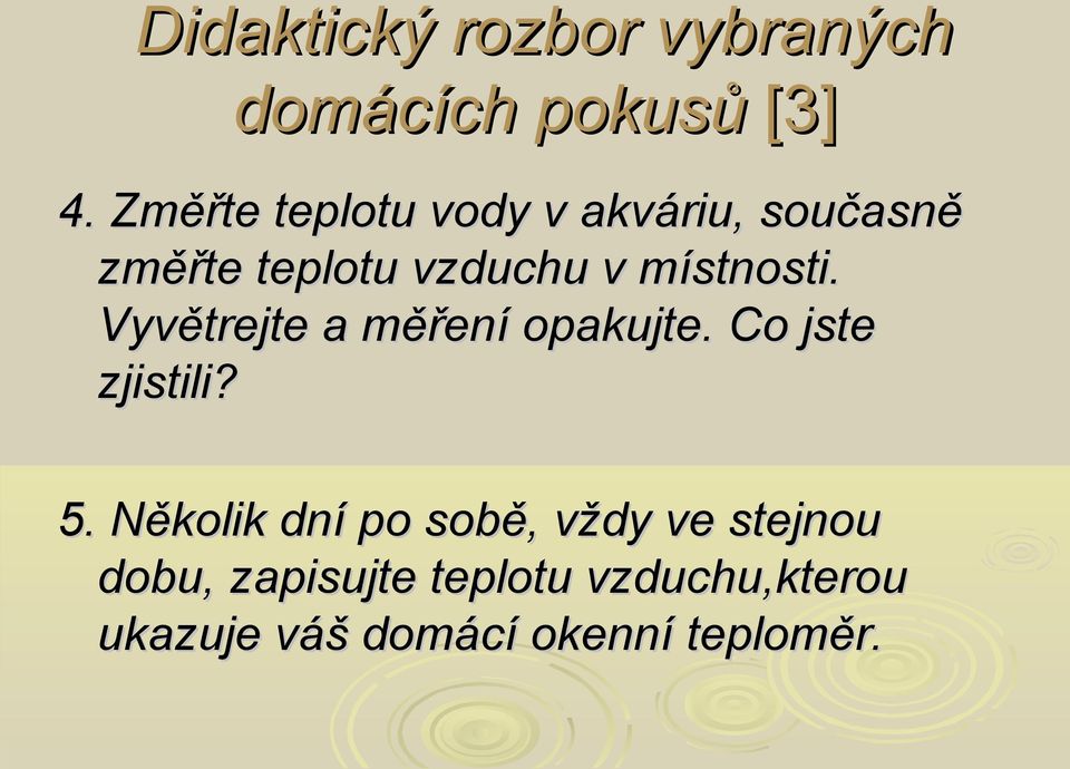 místnosti. Vyvětrejte a měření opakujte. Co jste zjistili? 5.