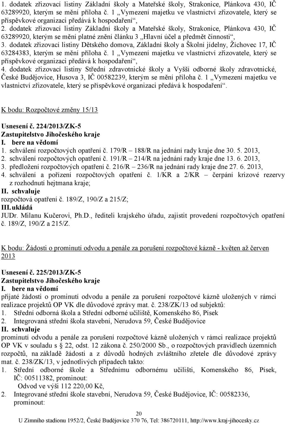 dodatek zřizovací listiny Základní školy a Mateřské školy, Strakonice, Plánkova 430, IČ 63289920, kterým se mění platné znění článku 3 Hlavní účel a předmět činnosti, 3.