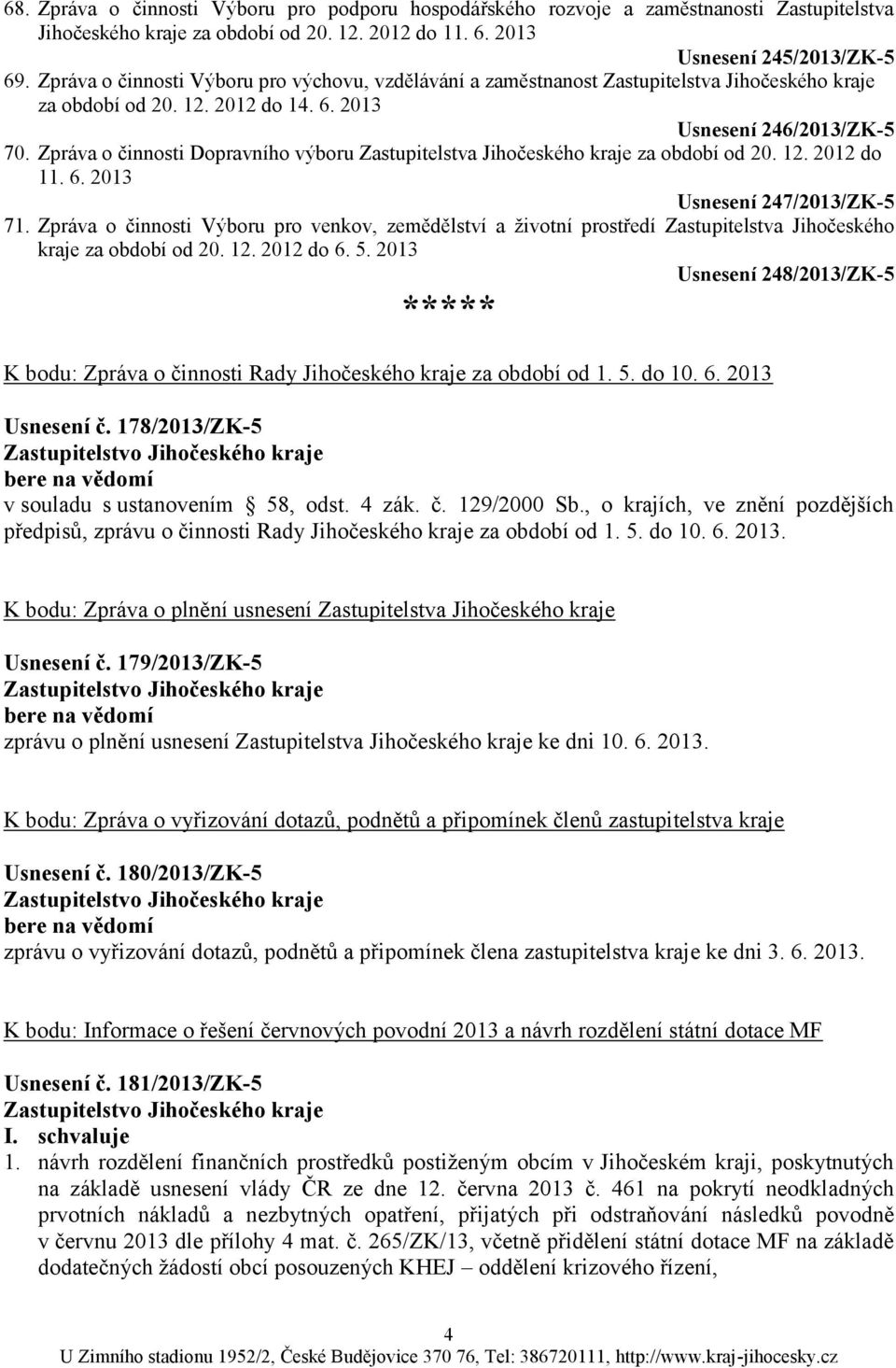 Zpráva o činnosti Dopravního výboru Zastupitelstva Jihočeského kraje za období od 20. 12. 2012 do 11. 6. 2013 Usnesení 247/2013/ZK-5 71.