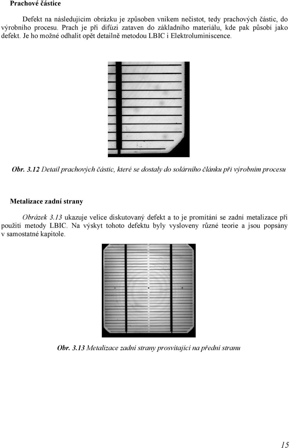 12 Detail prachových částic, které se dostaly do solárního článku při výrobním procesu Metalizace zadní strany Obrázek 3.