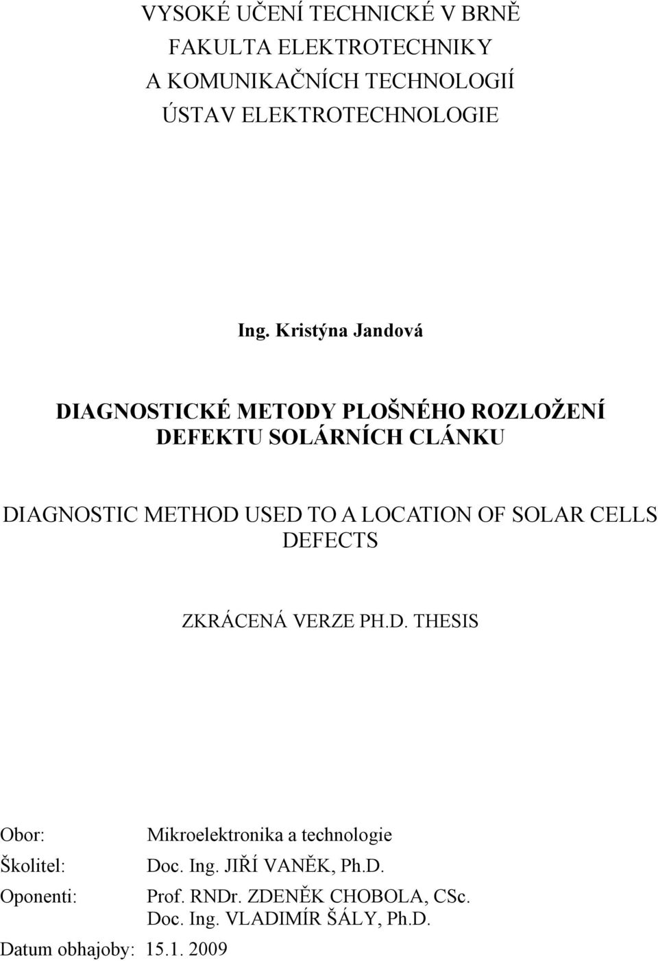 LOCATION OF SOLAR CELLS DEFECTS ZKRÁCENÁ VERZE PH.D. THESIS Obor: Mikroelektronika a technologie Školitel: Doc.