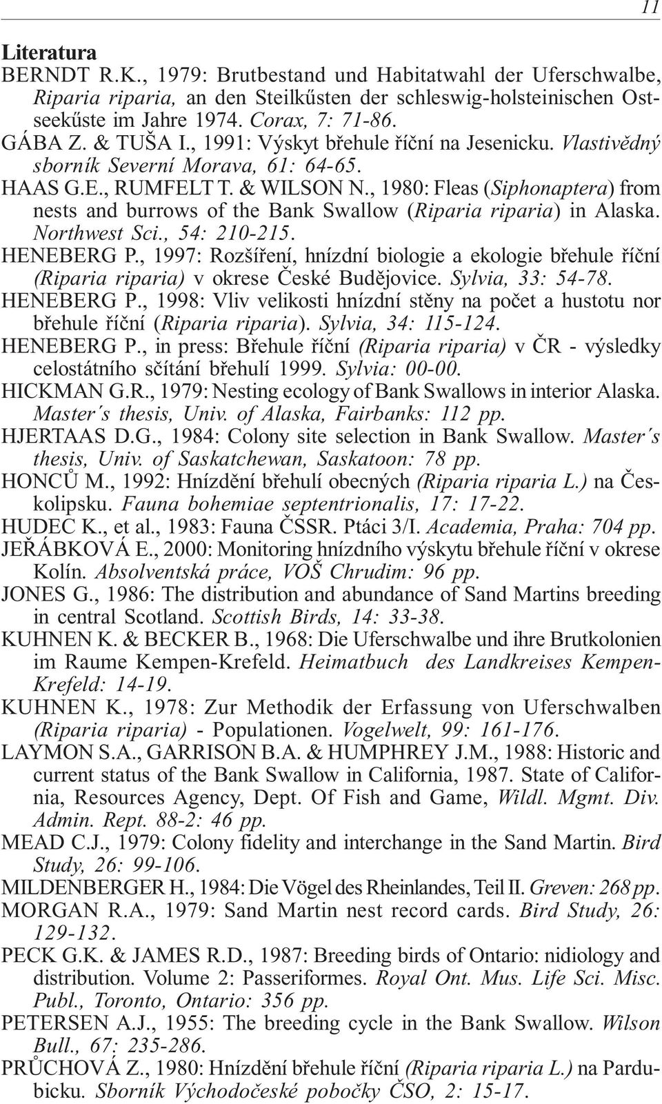 , 1980: Fleas (Siphonaptera) from nests and burrows of the Bank Swallow (Riparia riparia) in Alaska. Northwest Sci., 54: 210-215. HENEBERG P.