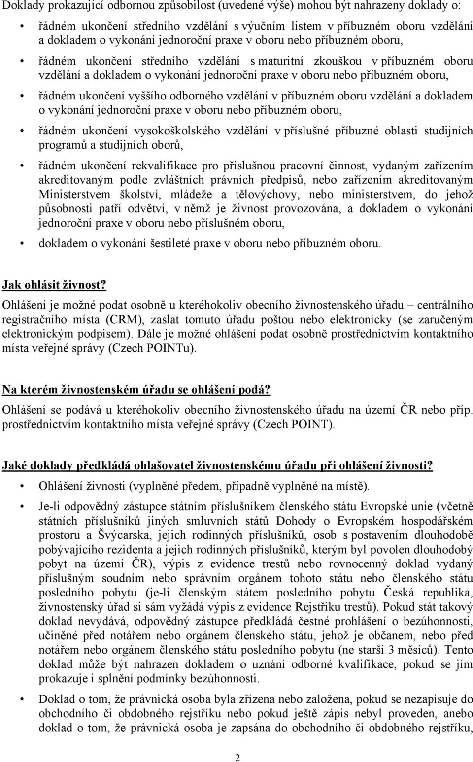 ukončení vyššího odborného vzdělání v příbuzném oboru vzdělání a dokladem o vykonání jednoroční praxe v oboru nebo příbuzném oboru, řádném ukončení vysokoškolského vzdělání v příslušné příbuzné