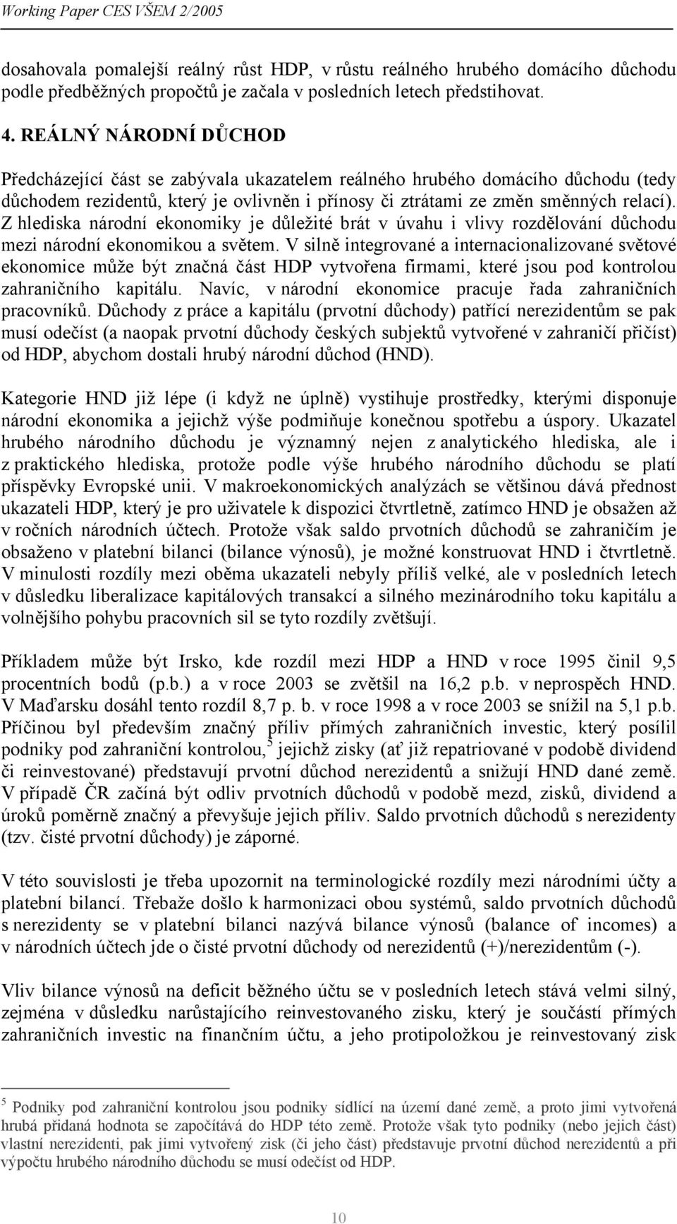 Z hlediska národní ekonomiky je důležité brát v úvahu i vlivy rozdělování důchodu mezi národní ekonomikou a světem.