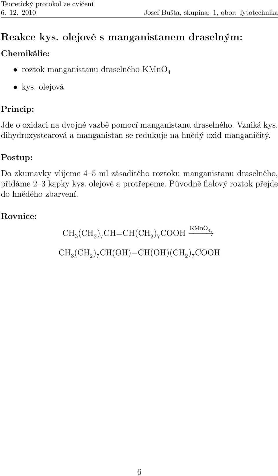 dihydroxystearová a manganistan se redukuje na hnědý oxid manganičitý.