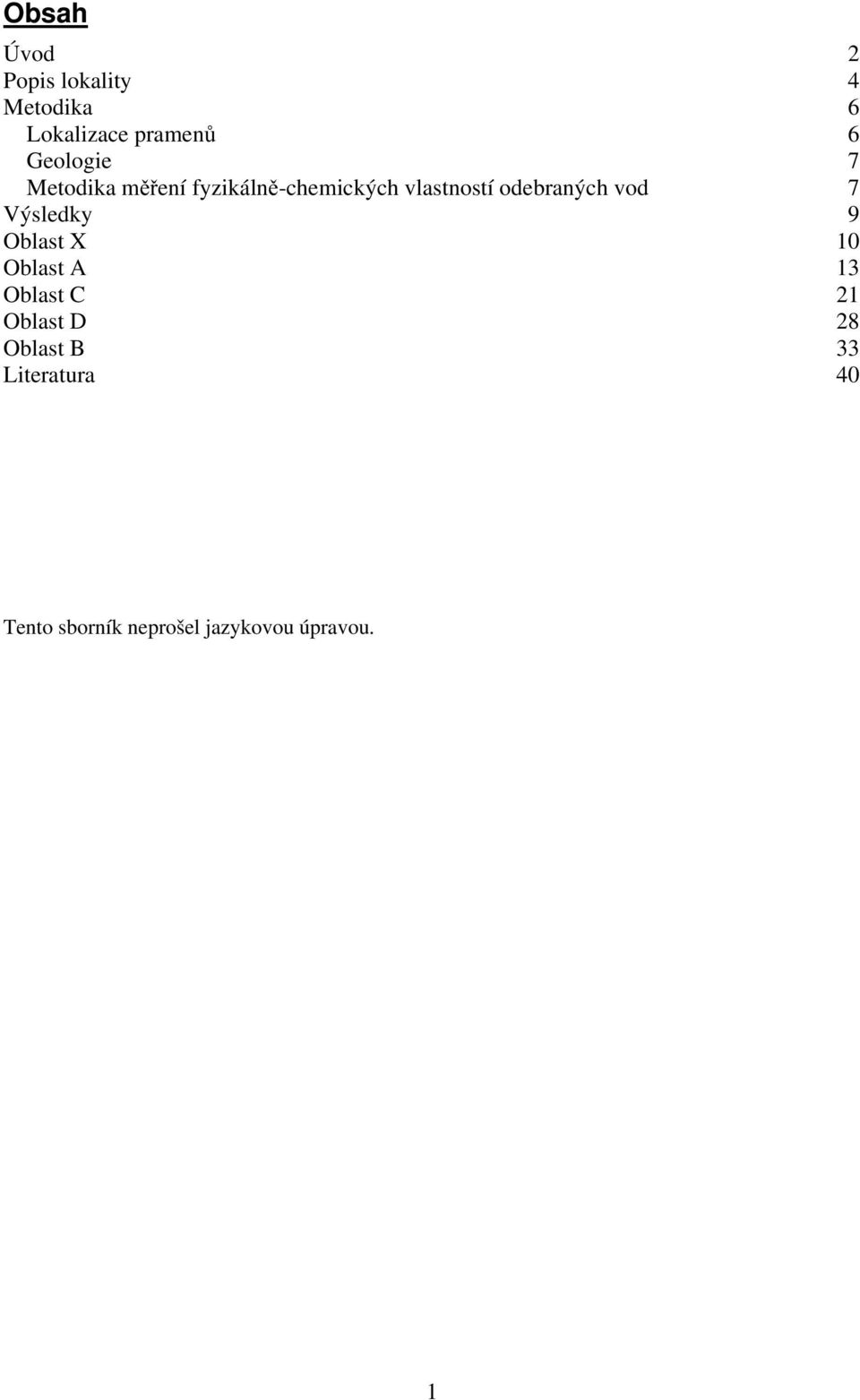 7 Výsledky 9 Oblast X 10 Oblast A 13 Oblast C 21 Oblast D 28