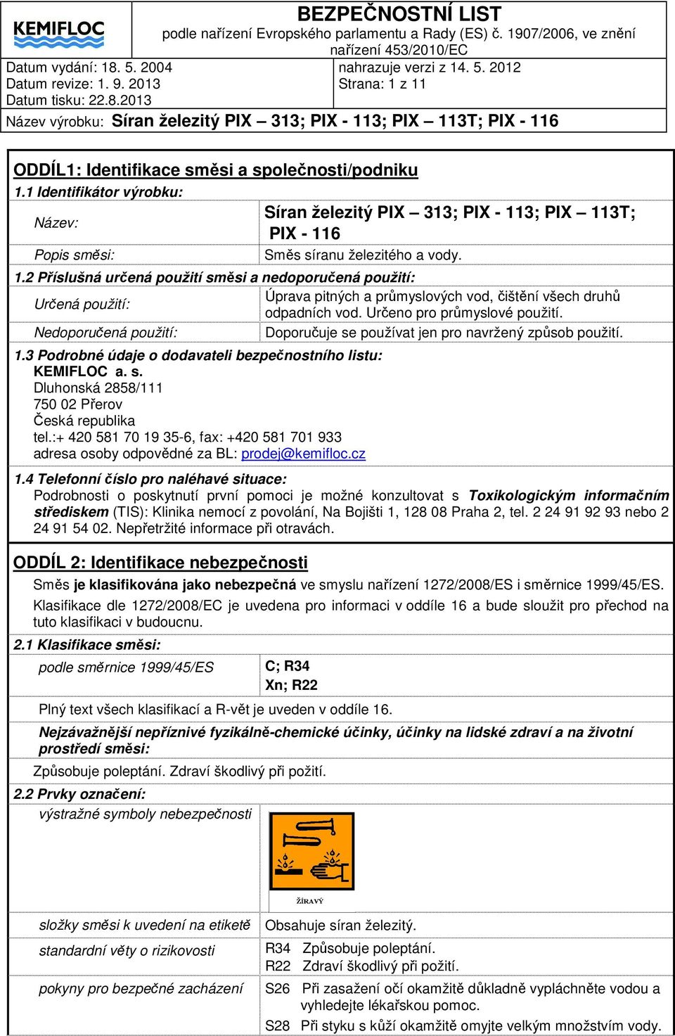 :+ 420 581 70 19 35-6, fax: +420 581 701 933 adresa osoby odpovědné za BL: prodej@kemifloc.cz 1.