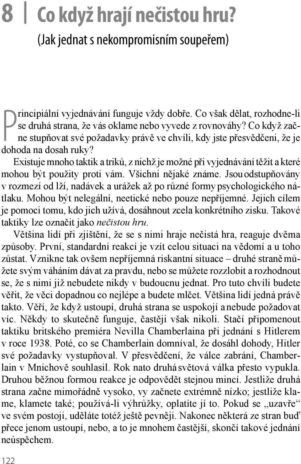 Existuje mnoho taktik a triků, z nichž je možné při vyjednávání těžit a které mohou být použity proti vám. Všichni nějaké známe.