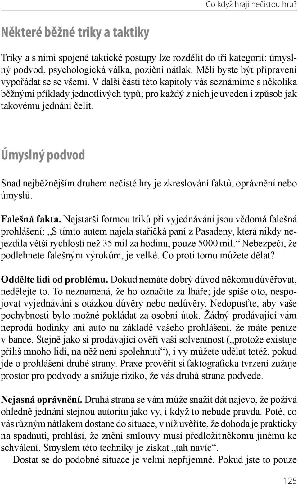 V další části této kapitoly vás seznámíme s několika běžnými příklady jednotlivých typů; pro každý z nich je uve den i způsob jak takovému jednání čelit.