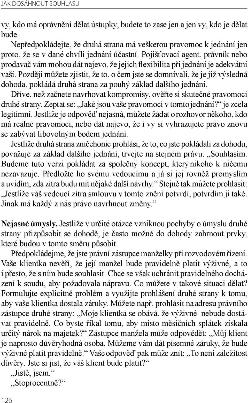 Pojišťovací agent, právník nebo prodavač vám mohou dát najevo, že jejich flexibilita při jednání je adekvátní vaší.