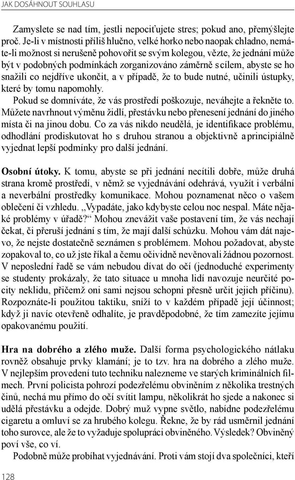 lem, abyste se ho snažili co nejdříve ukončit, a v případě, že to bude nutné, učinili ústupky, které by tomu napomohly. Pokud se domníváte, že vás prostředí poškozuje, neváhejte a řekněte to.