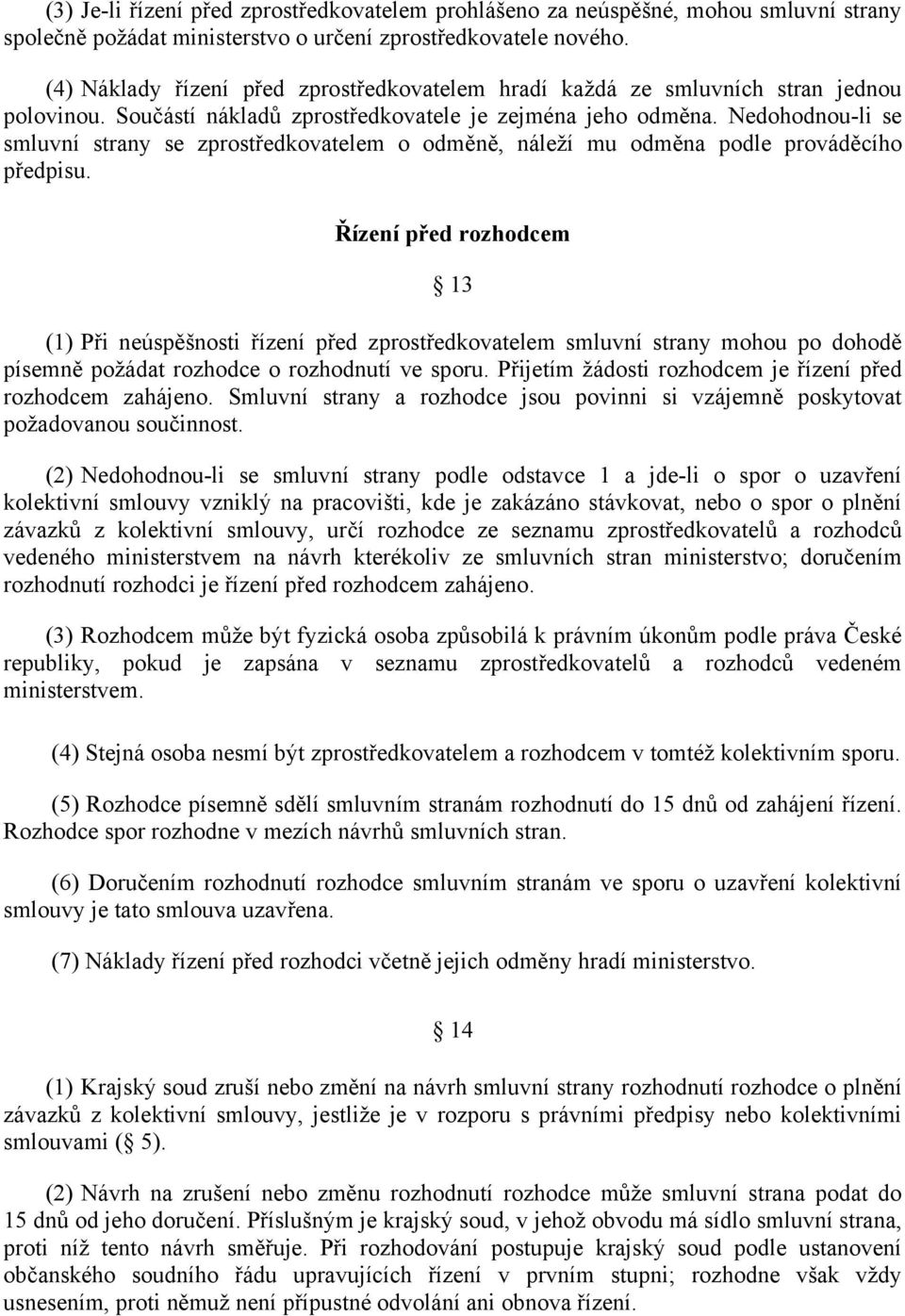 Nedohodnou-li se smluvní strany se zprostředkovatelem o odměně, náleží mu odměna podle prováděcího předpisu.