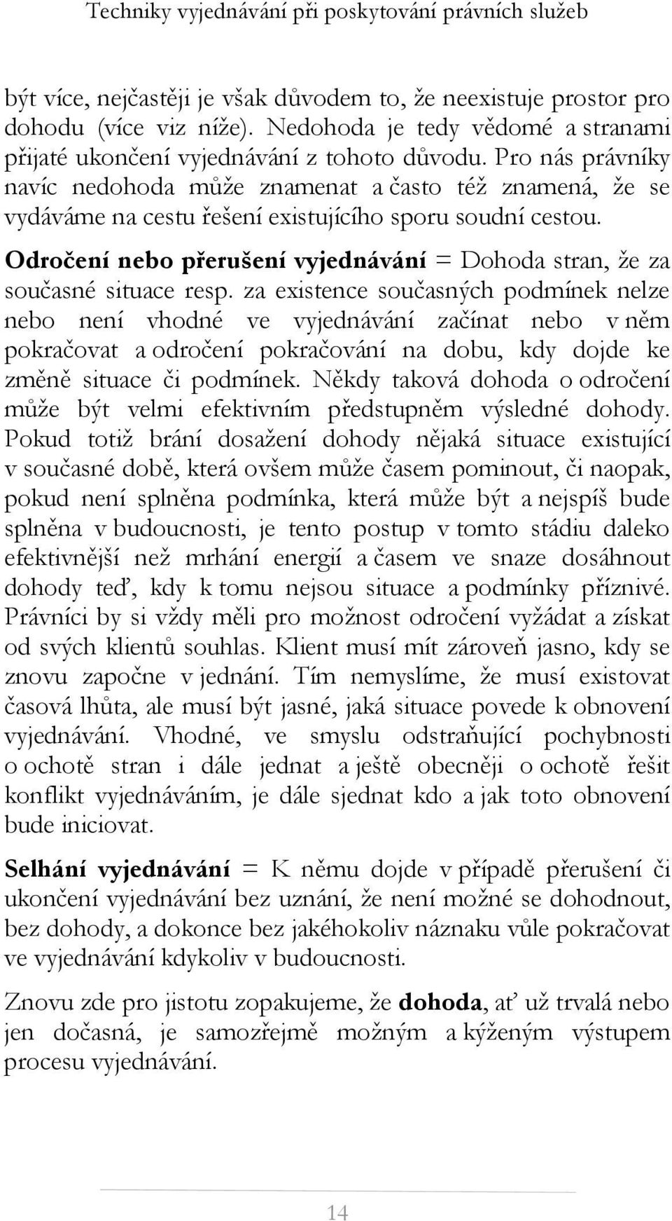 Odročení nebo přerušení vyjednávání = Dohoda stran, že za současné situace resp.