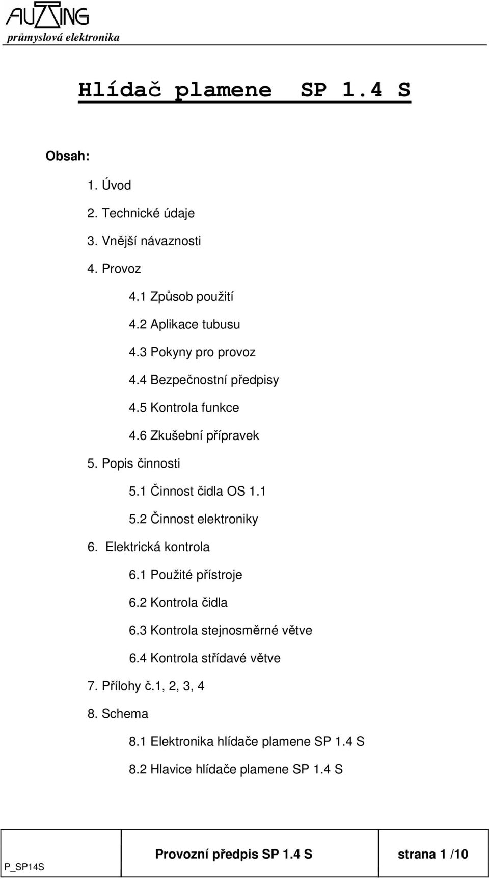 2 Činnost elektroniky 6. Elektrická kontrola 6.1 Použité přístroje 6.2 Kontrola čidla 6.3 Kontrola stejnosměrné větve 6.