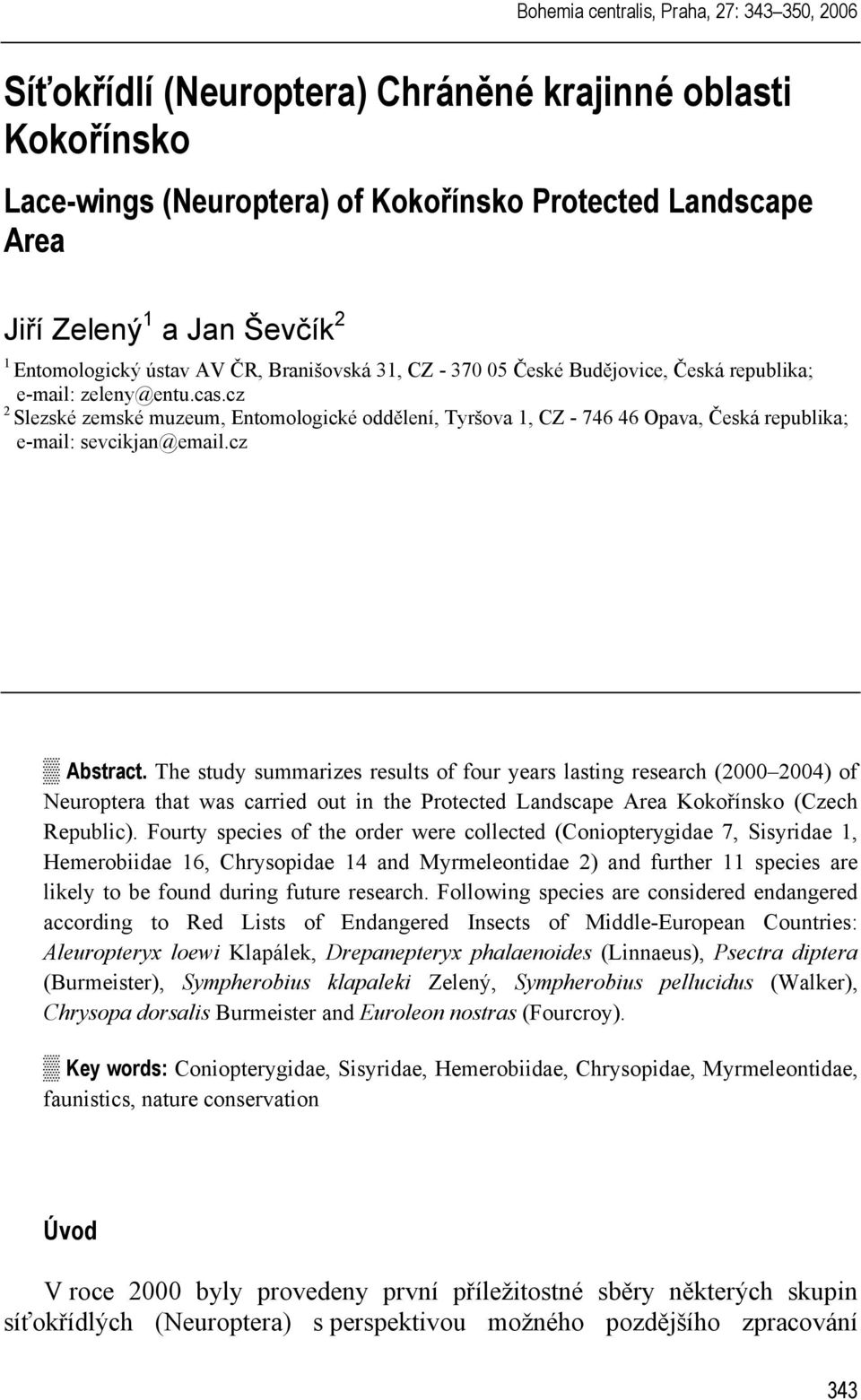 cz 2 Slezské zemské muzeum, Entomologické oddělení, Tyršova 1, CZ - 746 46 Opava, Česká republika; e-mail: sevcikjan@email.cz Abstract.