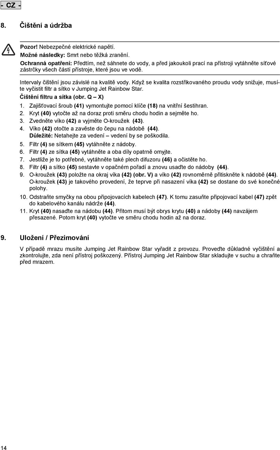 doc @ 41481 8. Čištění a údržba Pozor! Nebezpečné elektrické napětí. Možné následky: Smrt nebo těžká zranění.