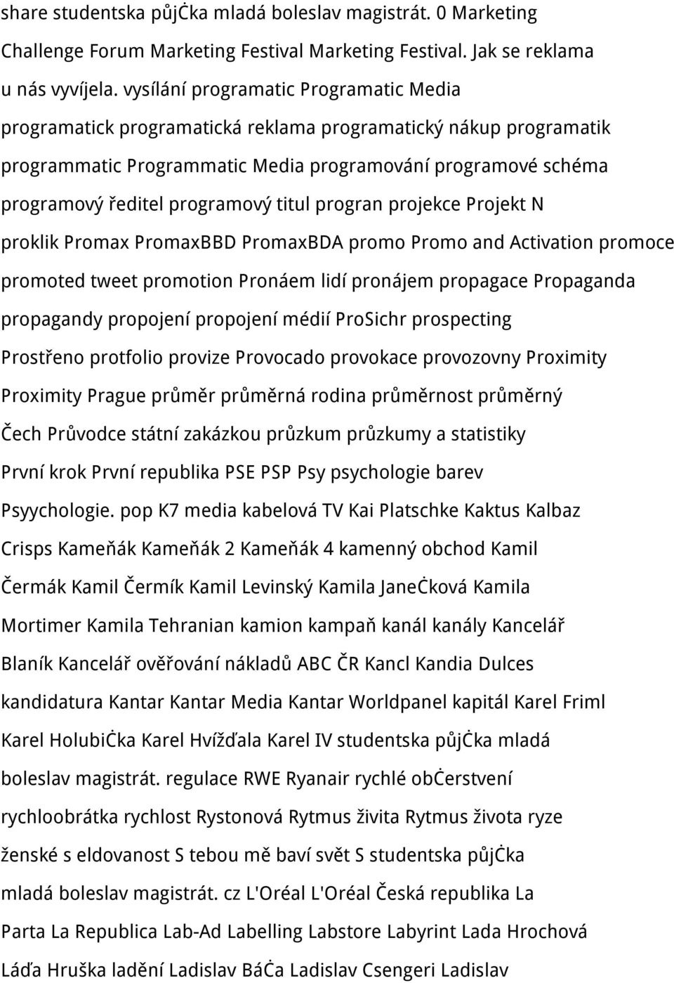 titul progran projekce Projekt N proklik Promax PromaxBBD PromaxBDA promo Promo and Activation promoce promoted tweet promotion Pronáem lidí pronájem propagace Propaganda propagandy propojení