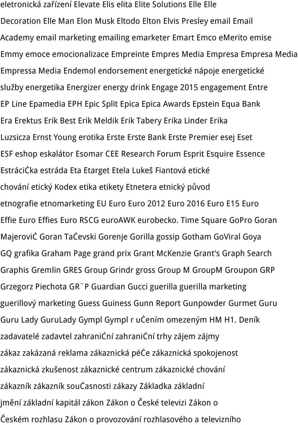 engagement Entre EP Line Epamedia EPH Epic Split Epica Epica Awards Epstein Equa Bank Era Erektus Erik Best Erik Meldik Erik Tabery Erika Linder Erika Luzsicza Ernst Young erotika Erste Erste Bank