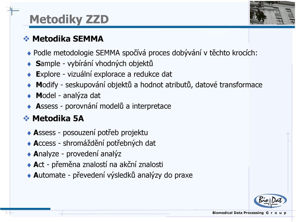 - analýza dat Assess - porovnání modelů a interpretace Metodika 5A Assess - posouzení potřeb projektu Access - shromáždění