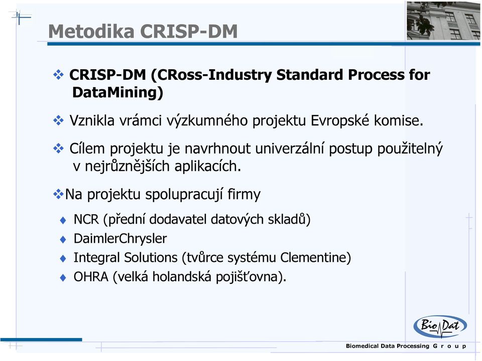 Cílem projektu je navrhnout univerzální postup použitelný v nejrůznějších aplikacích.