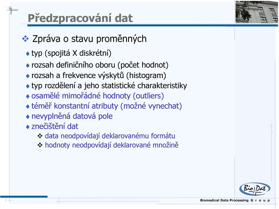 charakteristiky osamělé mimořádné hodnoty (outliers) téměř konstantní atributy (možné vynechat)