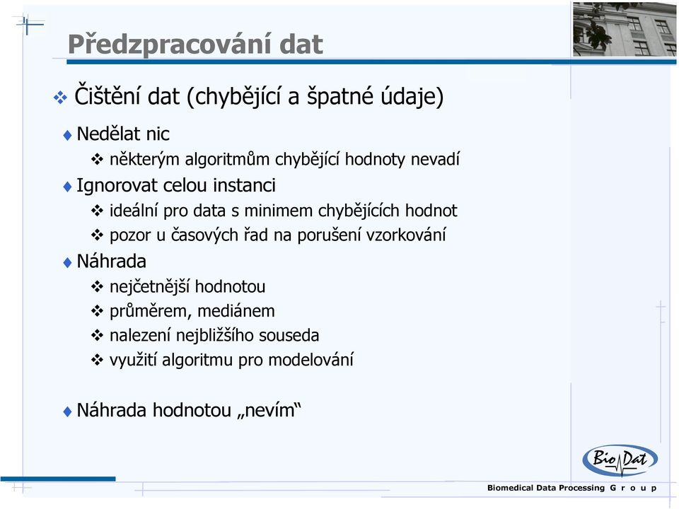 hodnot pozor u časových řad na porušení vzorkování Náhrada nejčetnější hodnotou průměrem,