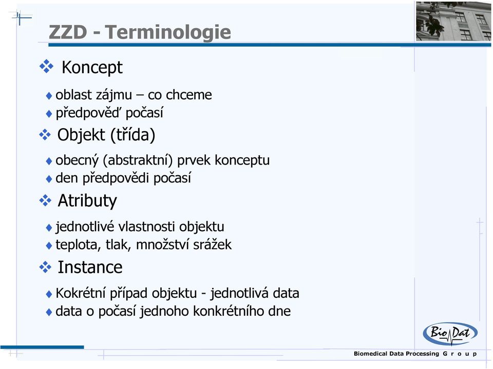 jednotlivé vlastnosti objektu teplota, tlak, množství srážek Instance