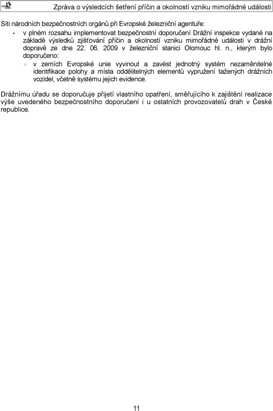, kterým bylo doporučeno: v zemích Evropské unie vyvinout a zavést jednotný systém nezaměnitelné identifikace polohy a místa oddělitelných elementů vypružení tažených