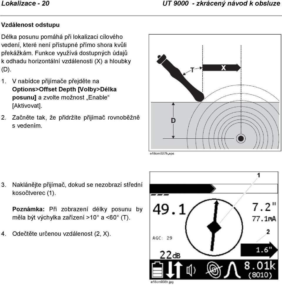 V nabídce přijímače přejděte na Options>Offset Depth [Volby>Délka posunu] a zvolte možnost Enable [Aktivovat]. 2.