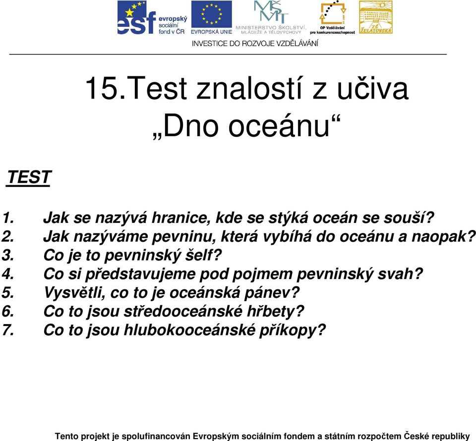 Jak nazýváme pevninu, která vybíhá do oceánu a naopak? 3. Co je to pevninský šelf? 4.