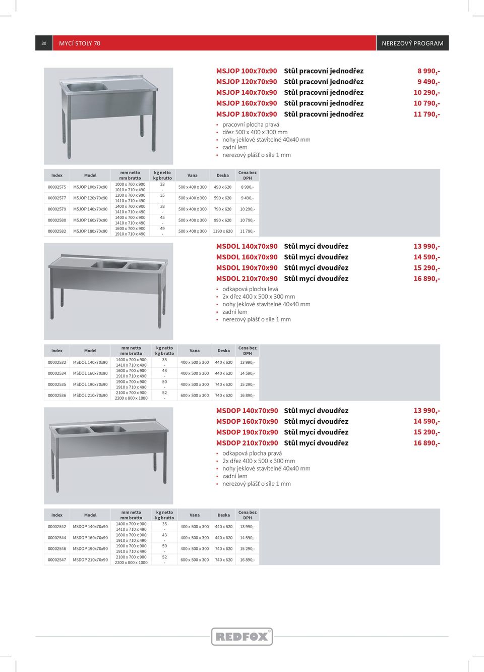 00002580 MSJOP 160x70x90 00002582 MSJOP 180x70x90 1000 x 700 x 900 1010 x 710 x 490 1200 x 700 x 900 1600 x 700 x 900 33 35 38 45 49 500 x 400 x 300 490 x 620 8 990, 500 x 400 x 300 590 x 620 9 490,