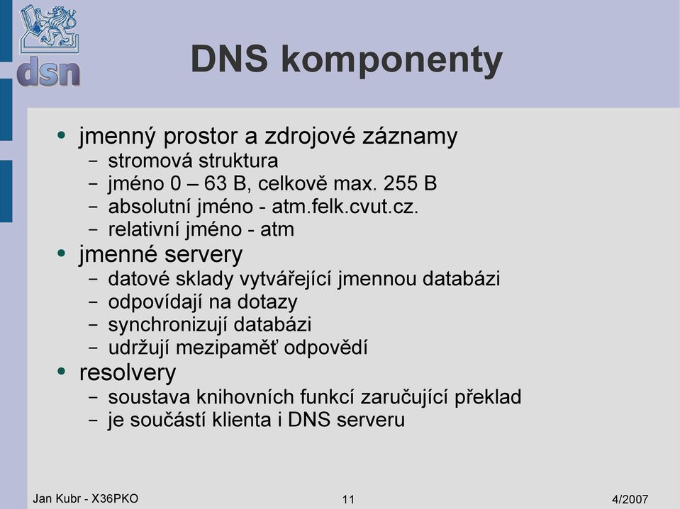 relativní jméno - atm jmenné servery datové sklady vytvářející jmennou databázi odpovídají na dotazy