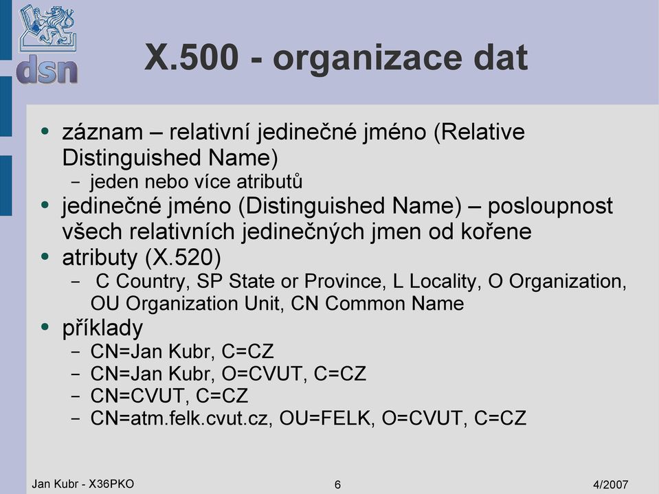 520) C Country, SP State or Province, L Locality, O Organization, OU Organization Unit, CN Common Name příklady