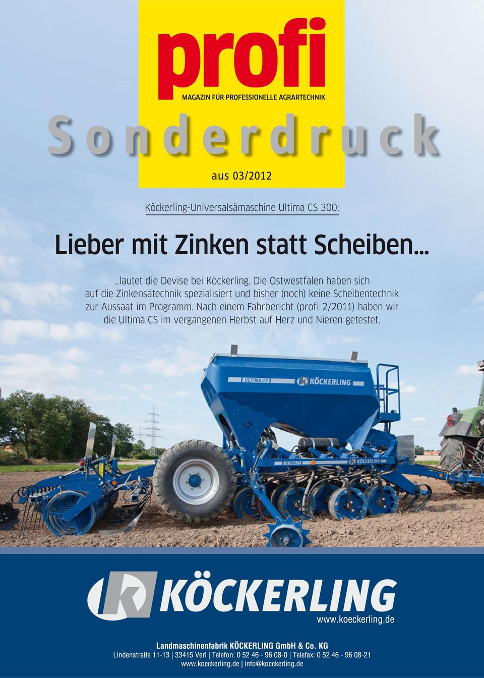 Die Ostwestfalen haben sich auf die Zinkensätechnik spezialisiert und bisher (noch) keine