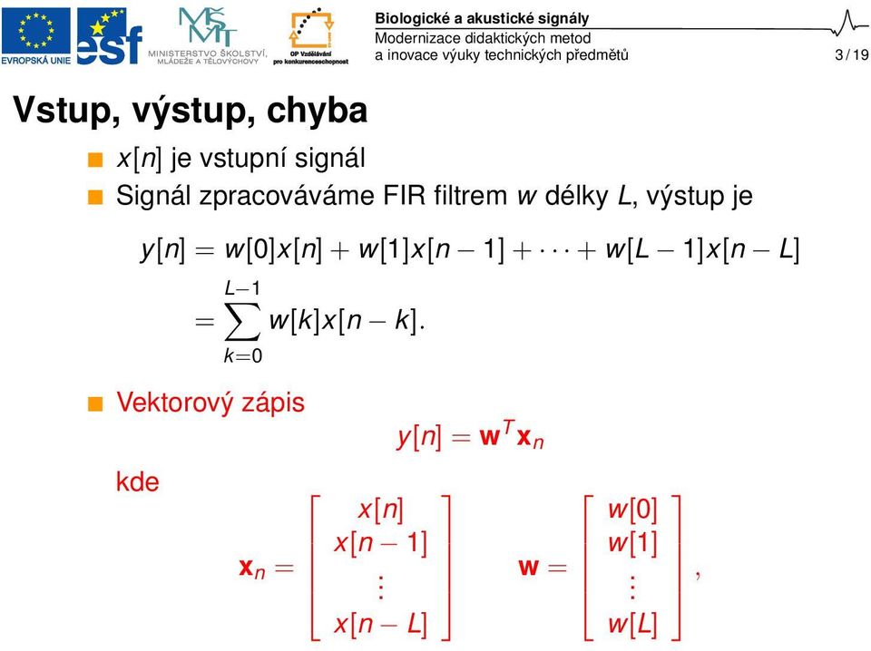 = w[0]x[n] + w[1]x[n 1] + + w[l 1]x[n L] L 1 = w[k]x[n k].