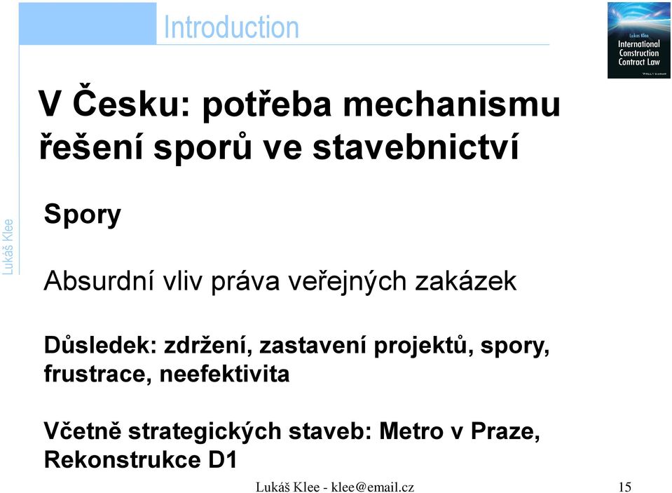 zdržení, zastavení projektů, spory, frustrace, neefektivita Včetně