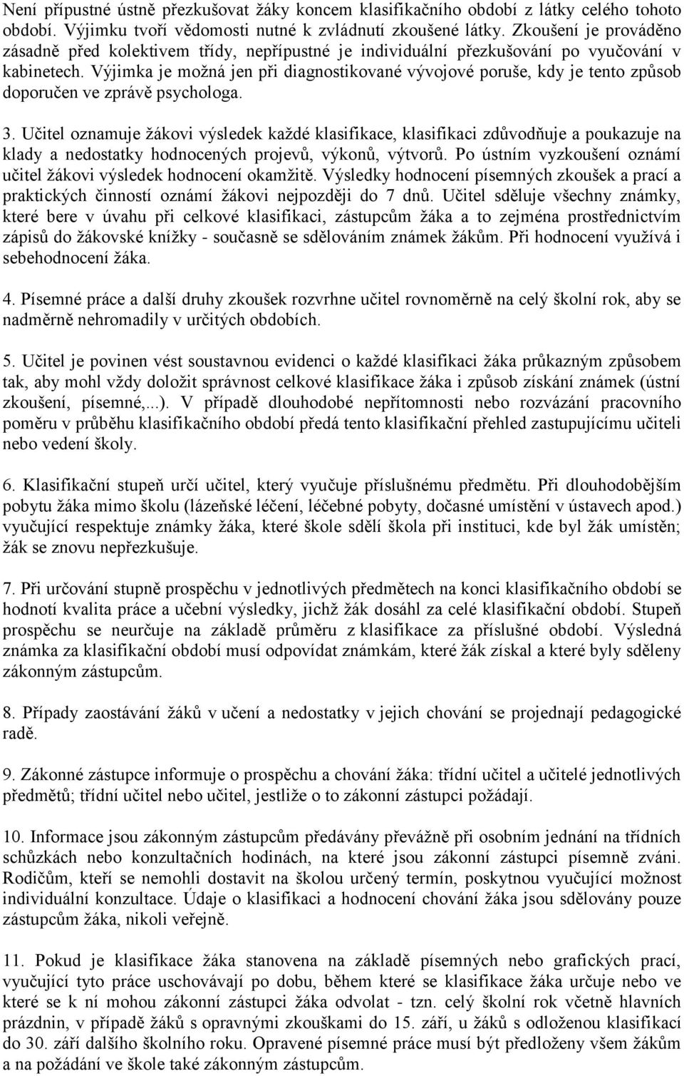 Výjimka je možná jen při diagnostikované vývojové poruše, kdy je tento způsob doporučen ve zprávě psychologa. 3.