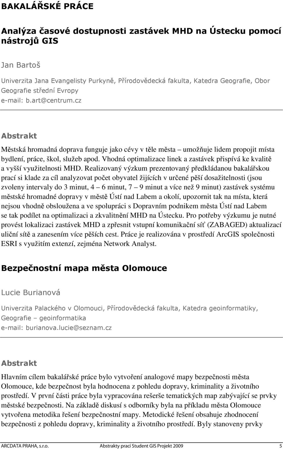 Vhodná optimalizace linek a zastávek přispívá ke kvalitě a vyšší využitelnosti MHD.