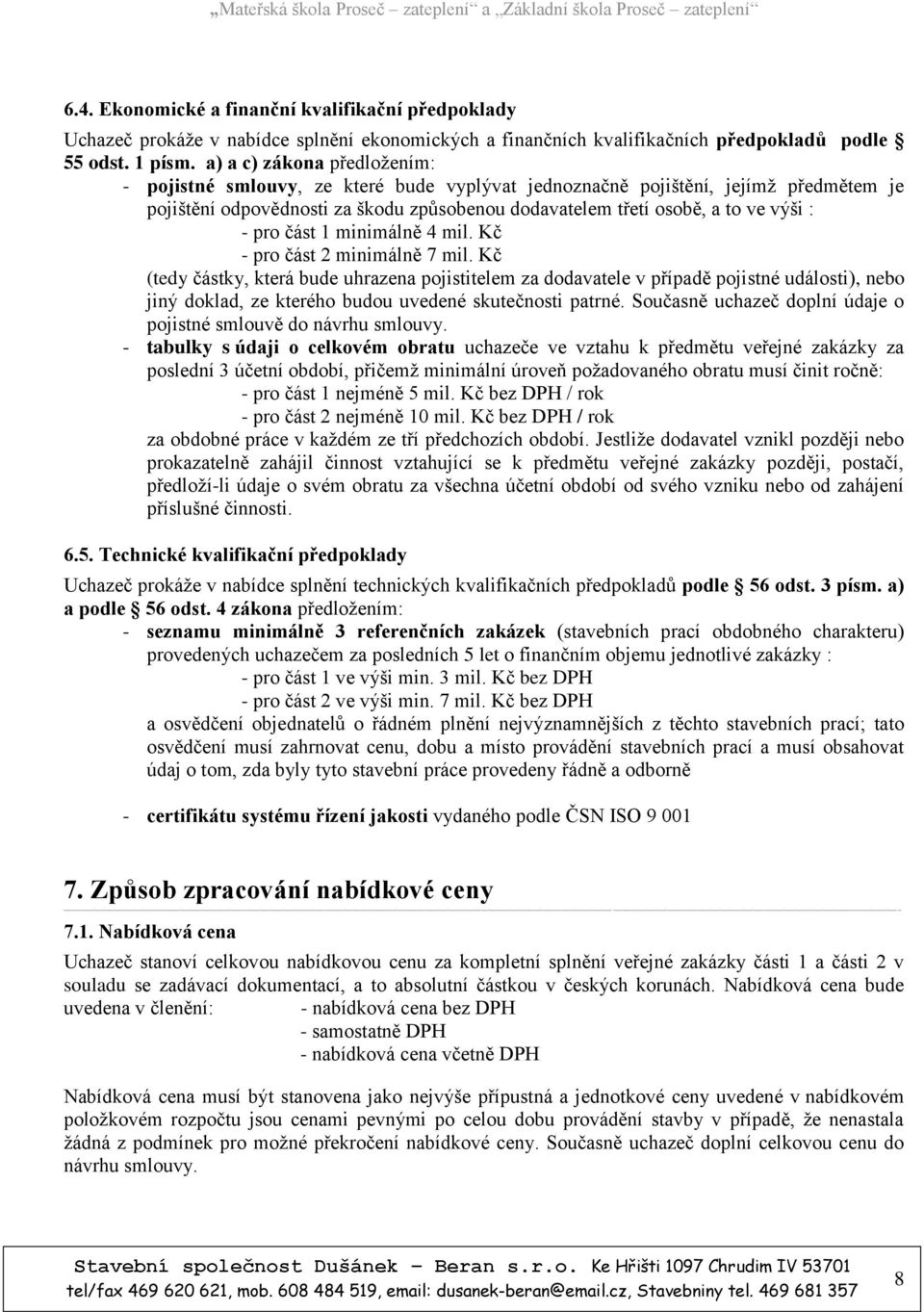 pro část 1 minimálně 4 mil. Kč - pro část 2 minimálně 7 mil.