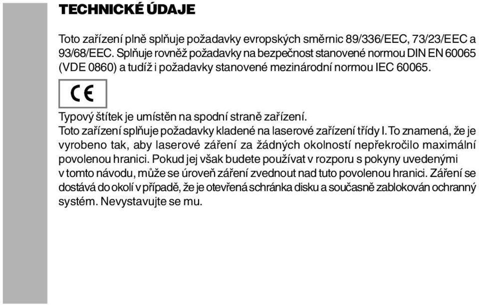 Typový štítek je umístěn na spodní straně zařízení. Toto zařízení splňuje požadavky kladené na laserové zařízení třídy I.