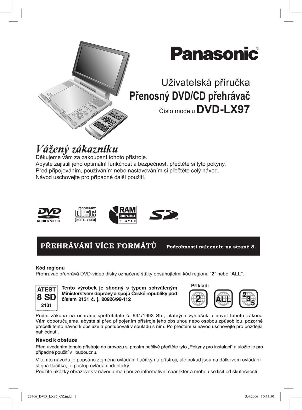 PŘEHRÁVÁNÍ VÍCE FORMÁTŮ Podrobnosti naleznete na straně 8. Kód regionu Přehrávač přehrává DVD-video disky označené štítky obsahujícími kód regionu 2 nebo ALL.