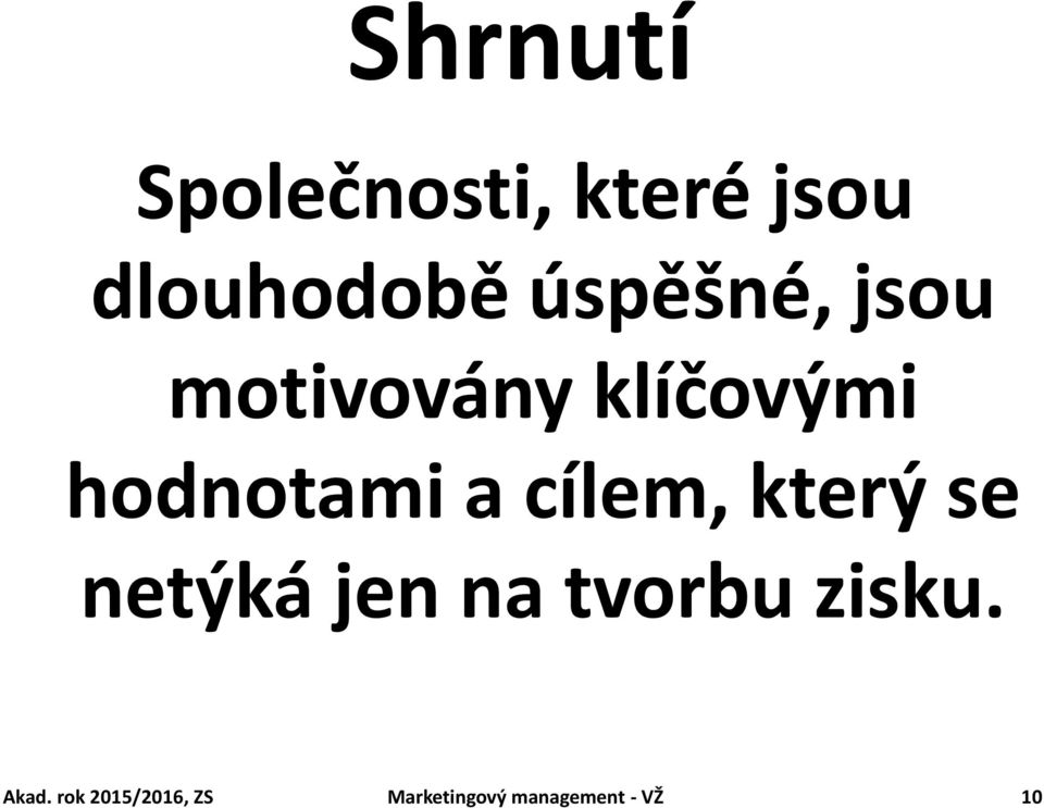 cílem, který se netýká jen na tvorbu zisku.