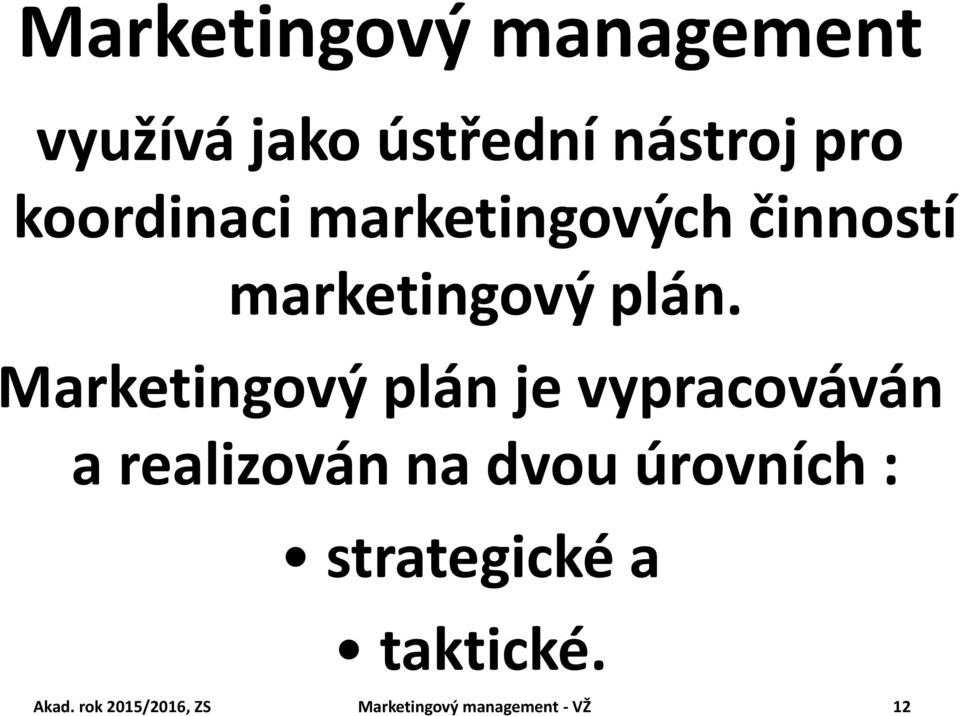 Marketingový plán je vypracováván a realizován na dvou úrovních