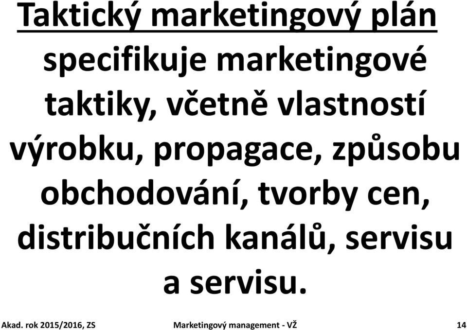 obchodování, tvorby cen, distribučních kanálů, servisu a