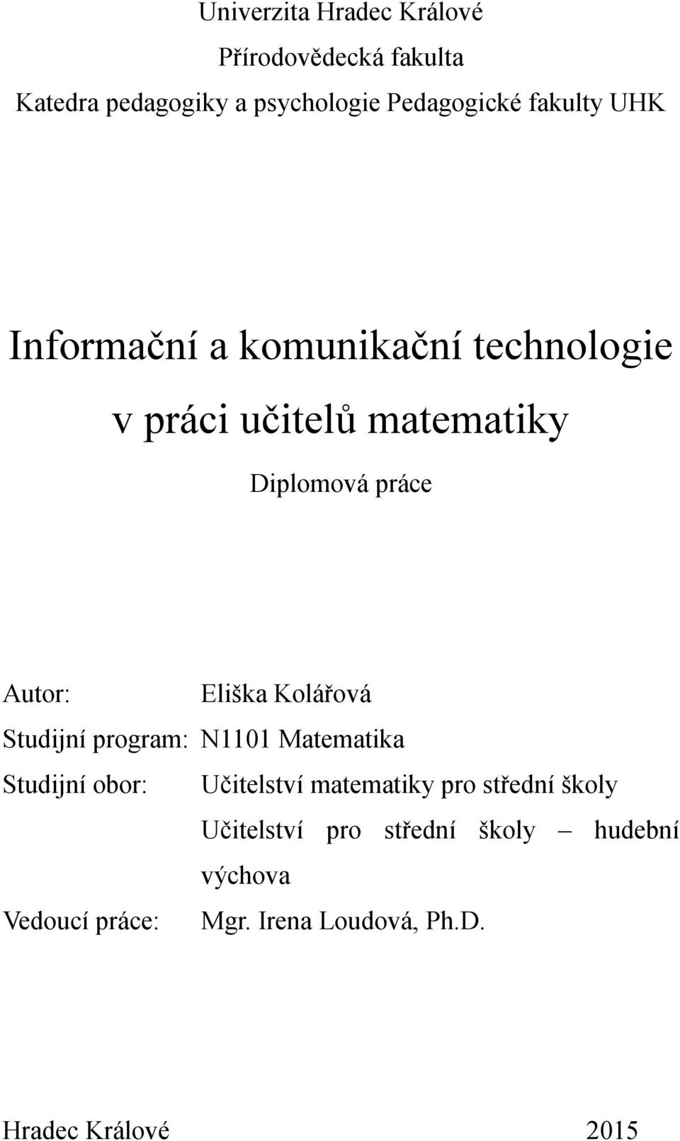 Eliška Kolářová Studijní program: N1101 Matematika Studijní obor: Učitelství matematiky pro střední